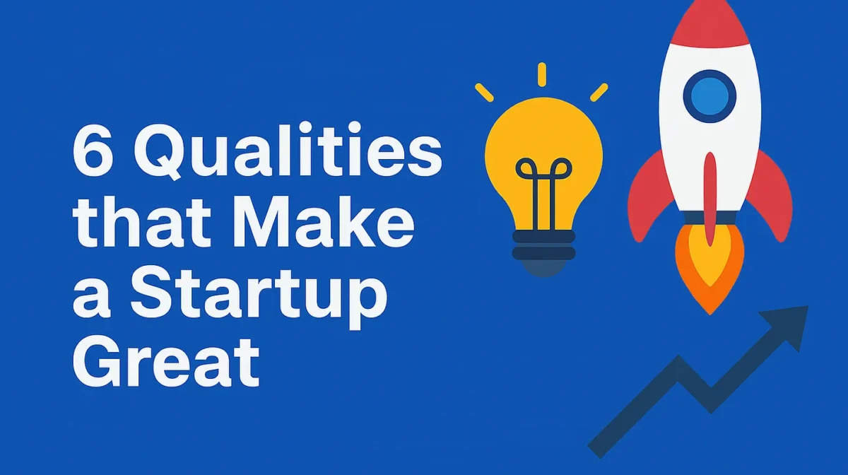 Six Qualities that Make a Startup Great